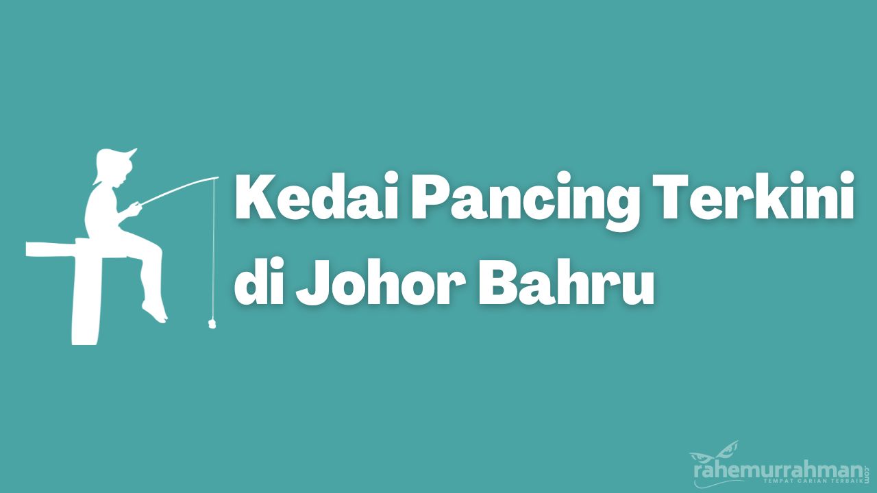 10 Cadangan Kedai Pancing Johor Bahru Paling Best 2024